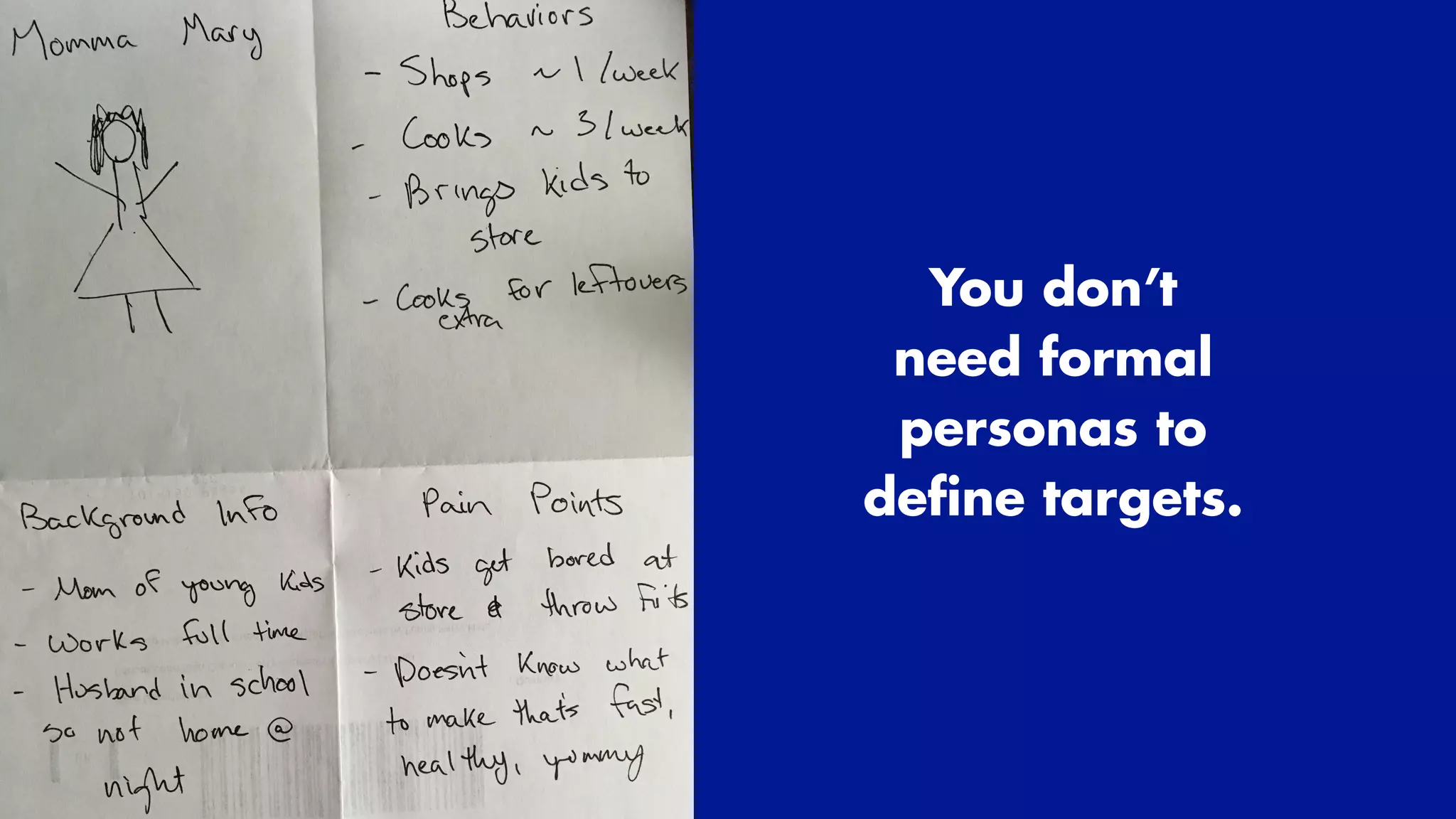 You don’t
need formal
personas to
de
fi
ne targets.
 