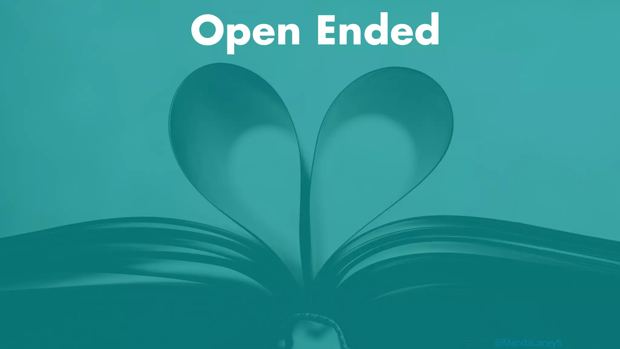 @MandaLaceyS
Open Ended


 