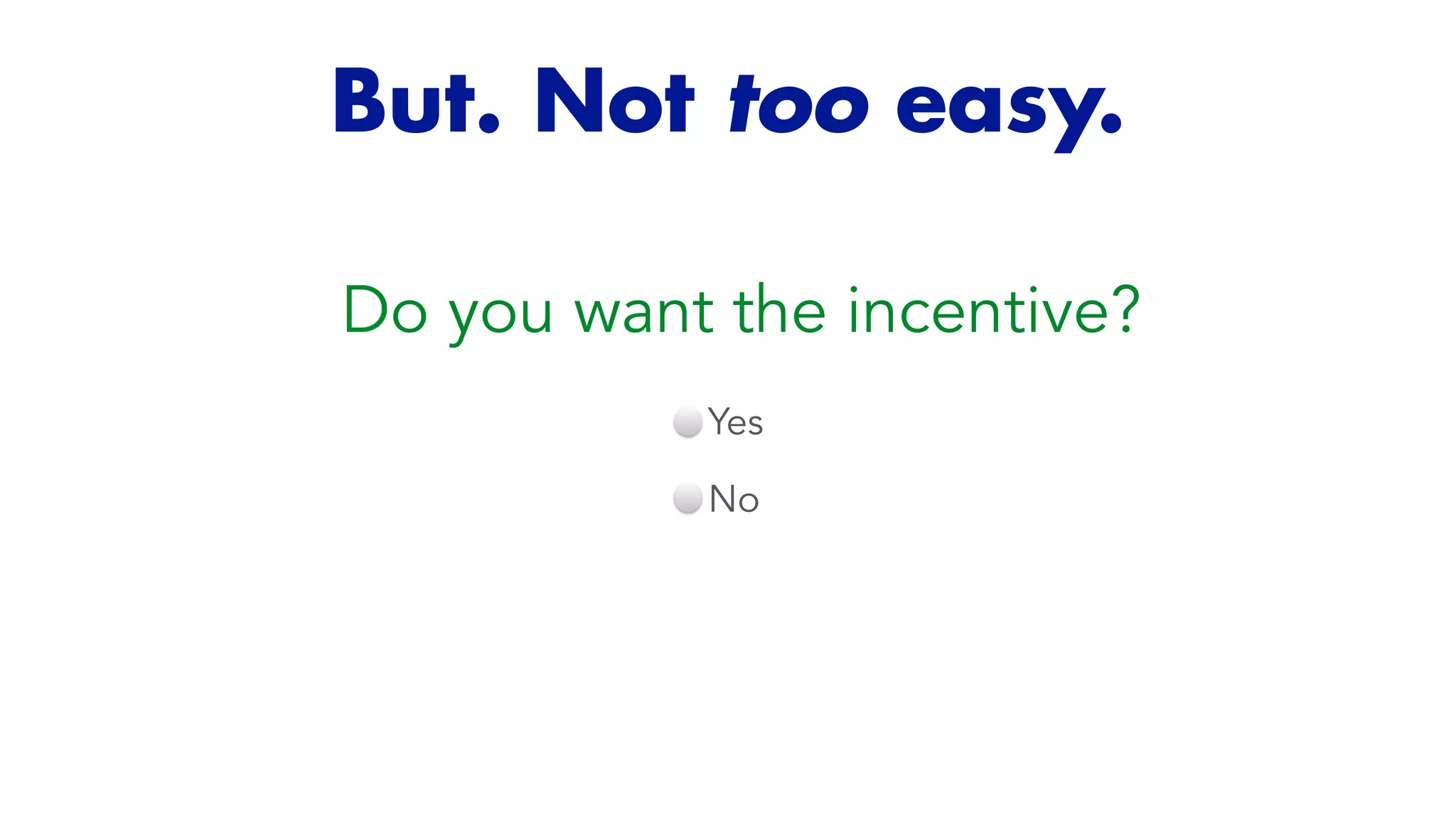 But. Not too easy.
Do you want the incentive?
Yes


No


 