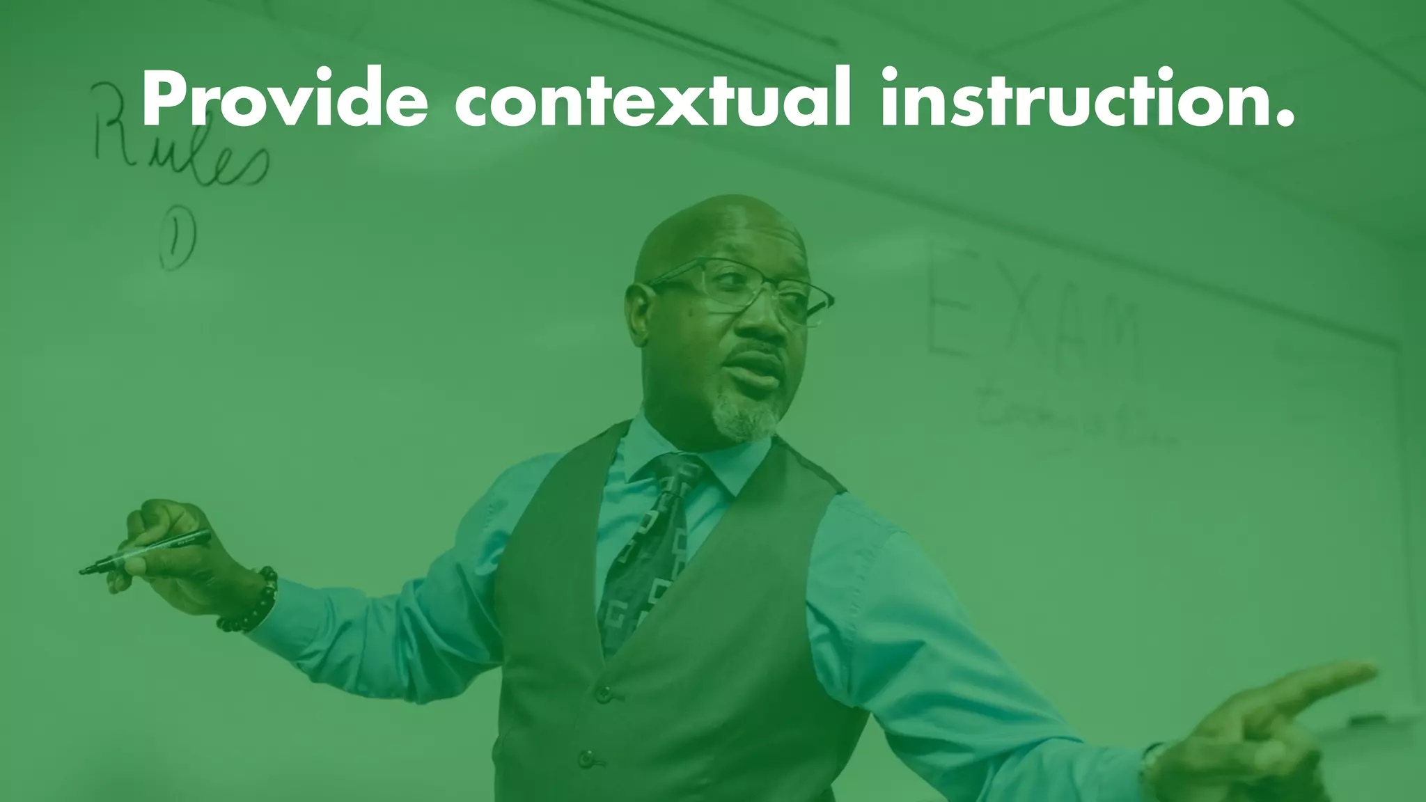 Provide contextual instruction.
 