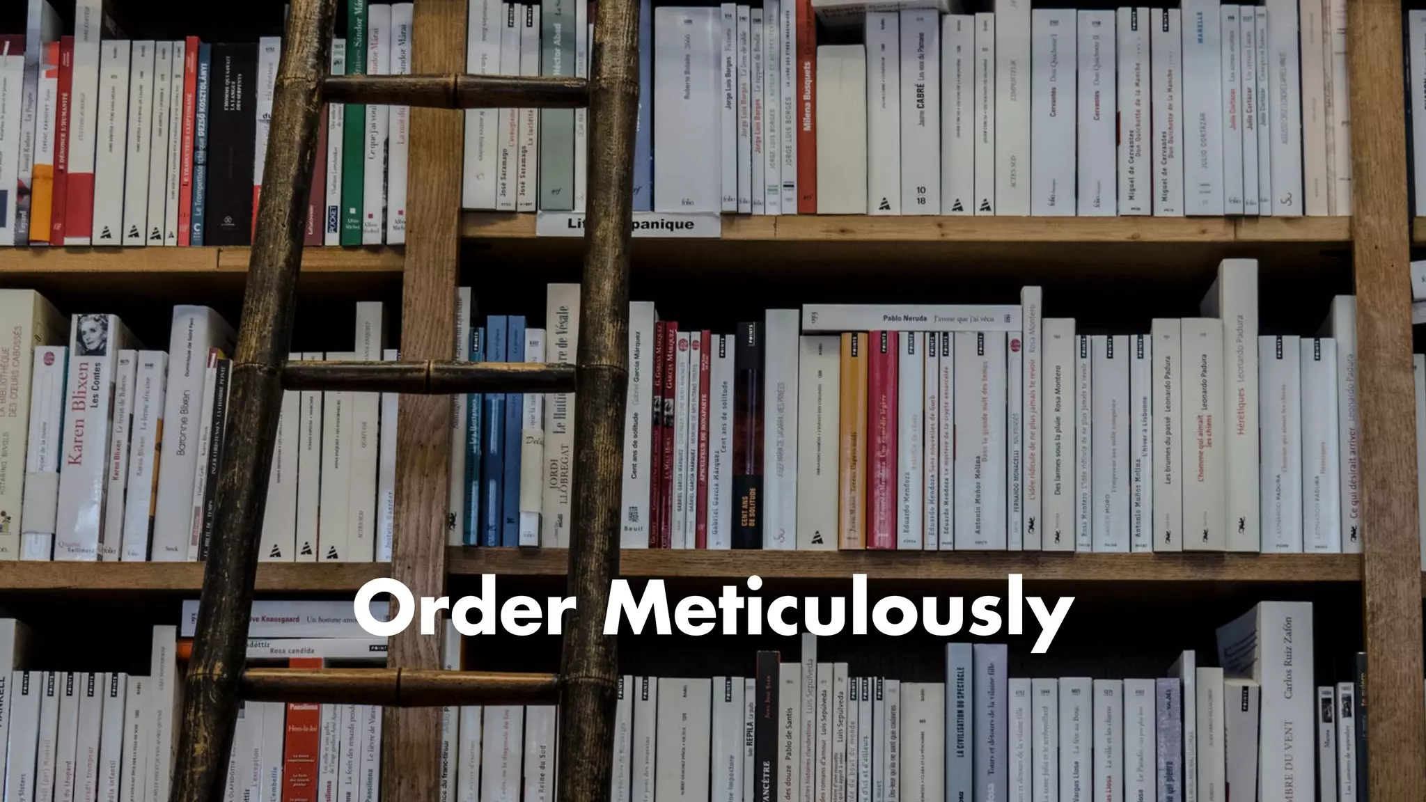 Sequence Matters
Prioritize.
Order Meticulously
 