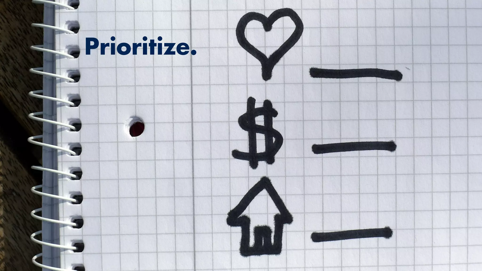 Sequence Matters
Prioritize.
 