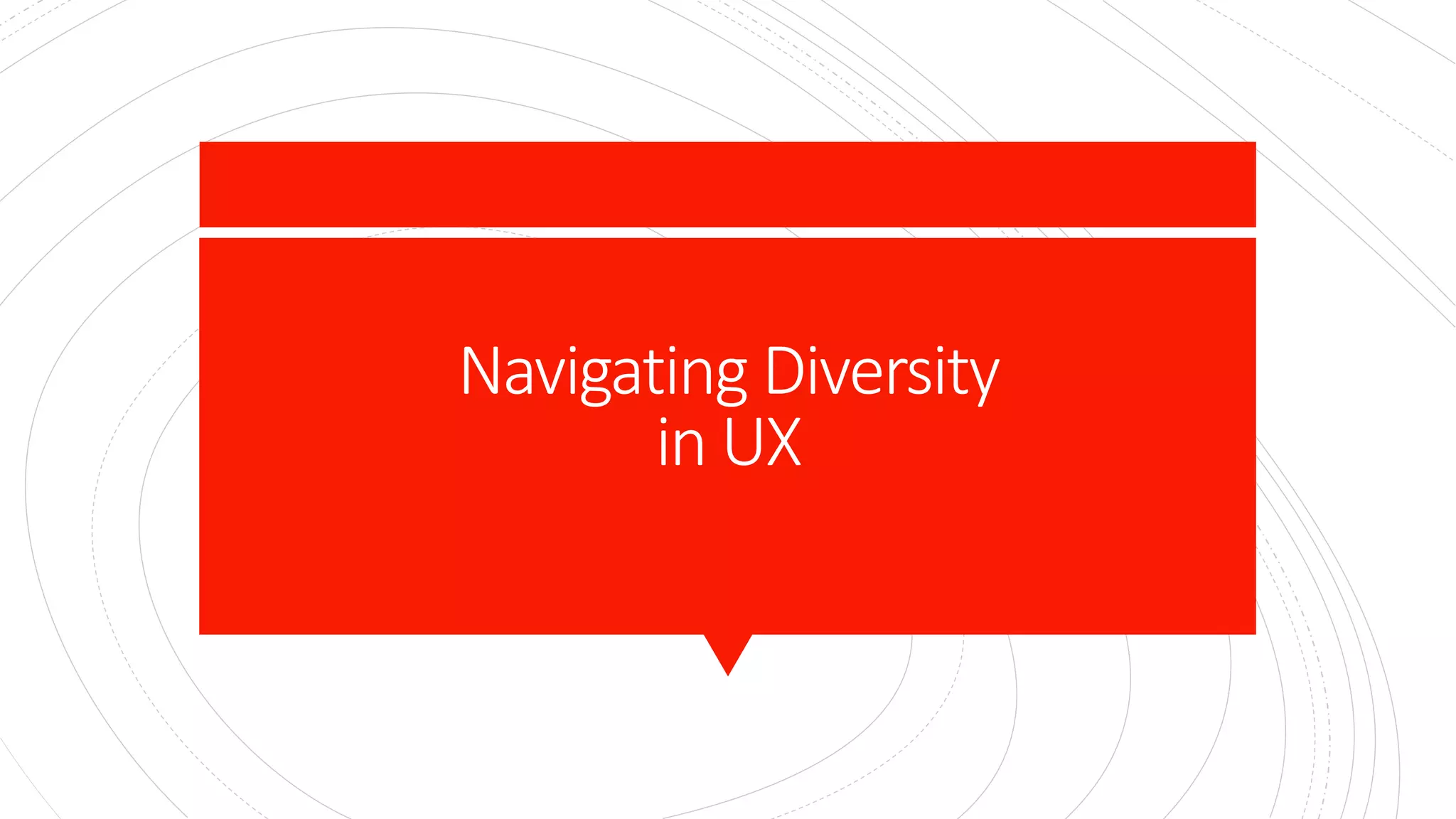 Navigating Diversity
in UX
 