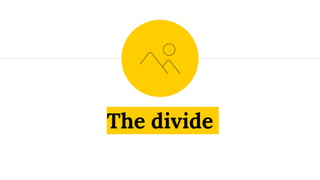 The divide
 