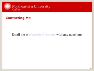 Contacting Me
Email me at c.laroche@neu.edu with any questions
30
 
