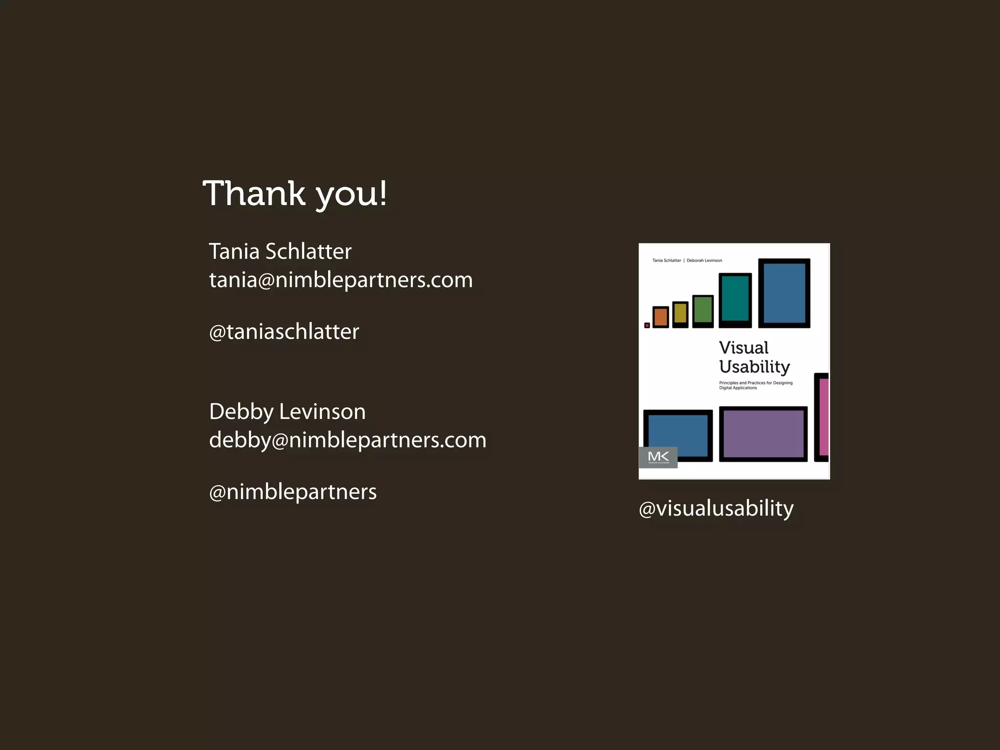 Thank you!
Tania Schlatter
tania@nimblepartners.com
@taniaschlatter
Debby Levinson
debby@nimblepartners.com
@nimblepartners

@visualusability

 