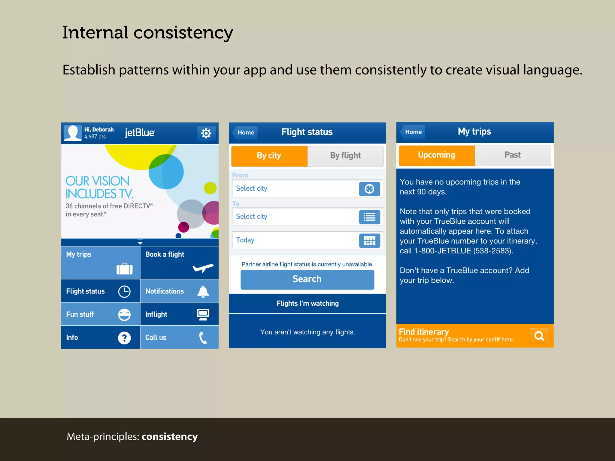 Internal consistency
Establish patterns within your app and use them consistently to create visual language.

Meta-principles: consistency

 