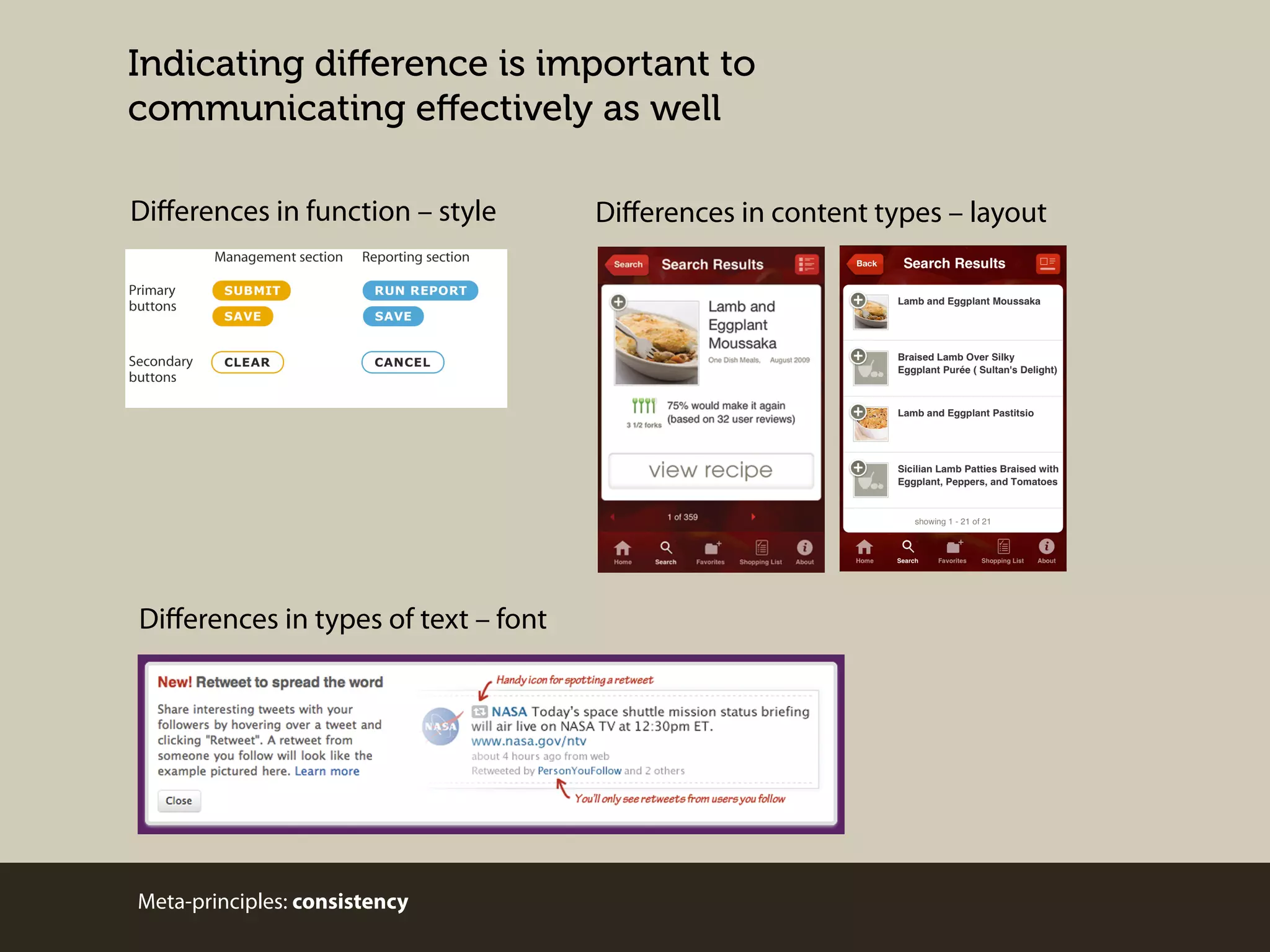 Indicating diﬀerence is important to
communicating eﬀectively as well
Diﬀerences in function – style

Diﬀerences in types of text – font

Meta-principles: consistency

Diﬀerences in content types – layout

 
