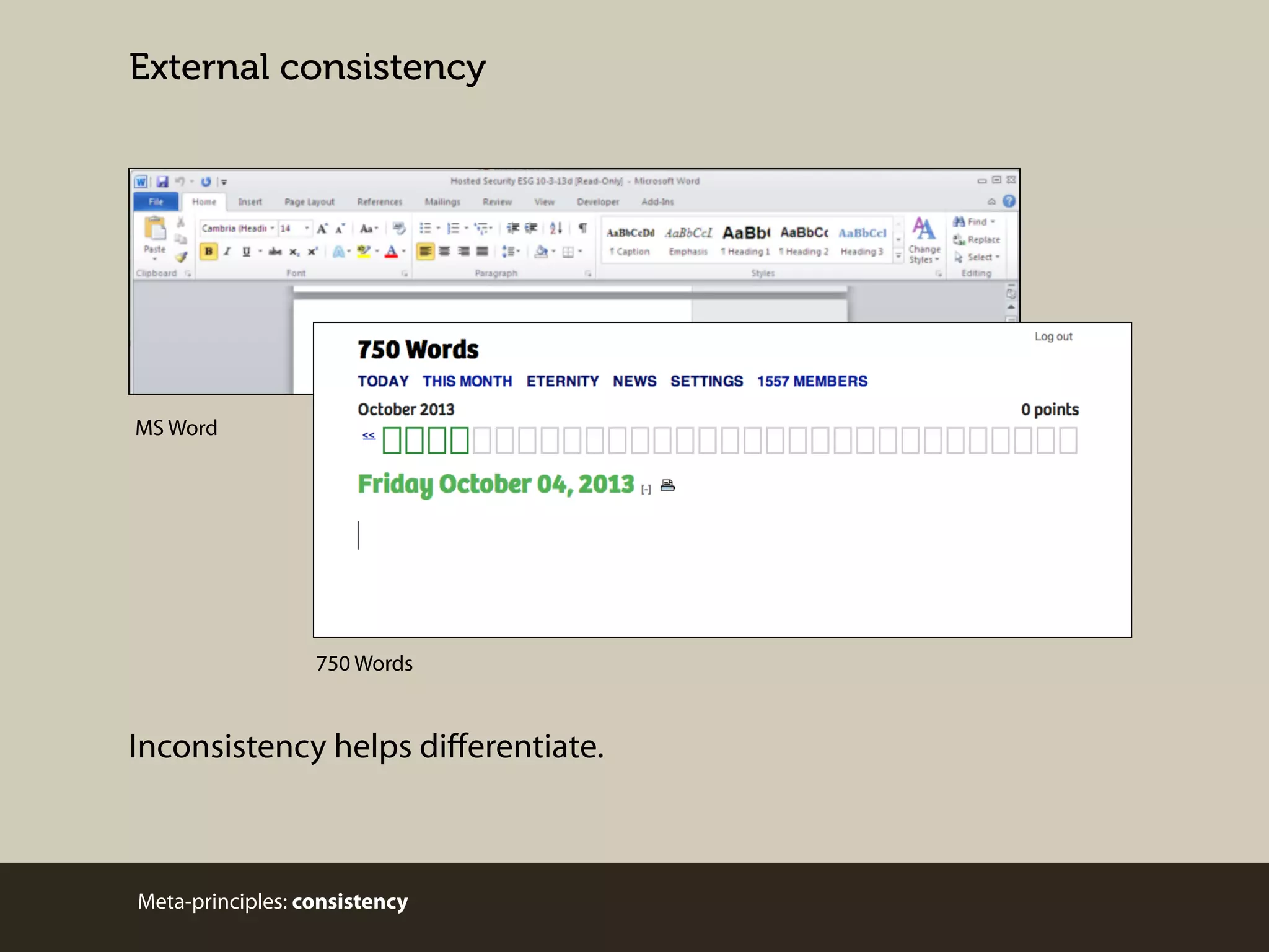 External consistency

MS Word

750 Words

Inconsistency helps diﬀerentiate.

Meta-principles: consistency

 