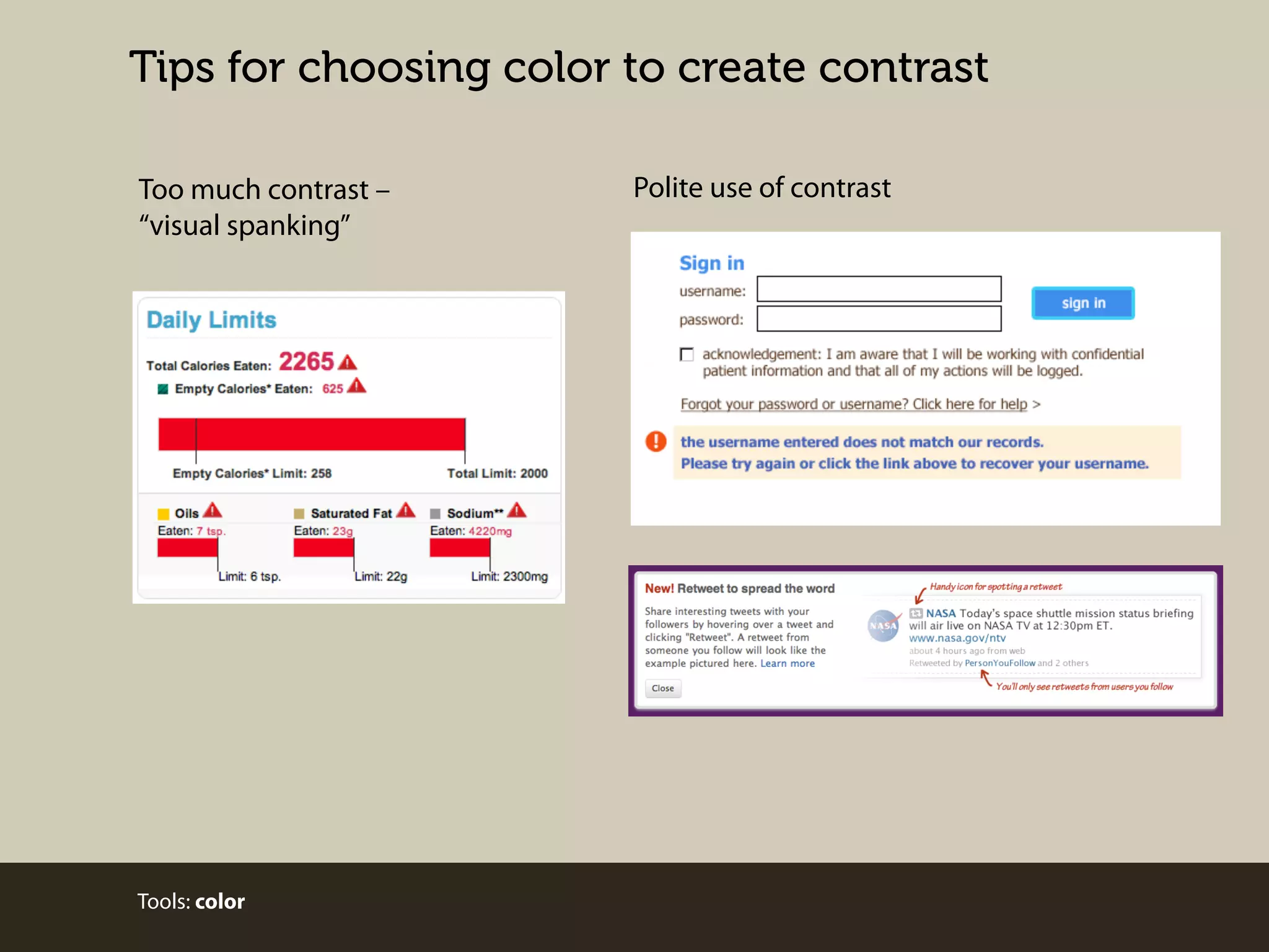 Tips for choosing color to create contrast
Too much contrast –
“visual spanking”

Tools: color

Polite use of contrast

 