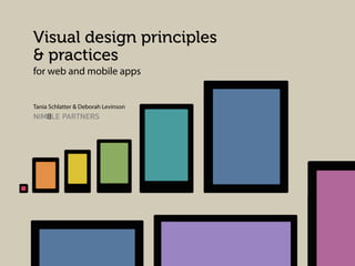 Visual design principles
& practices
for web and mobile apps

Tania Schlatter & Deborah Levinson

 