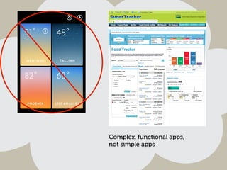 Complex, functional apps,
not simple apps

 