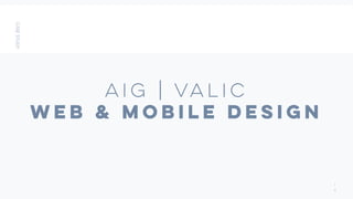 AIG | Valic
Web & Mobile Design
1
4
 