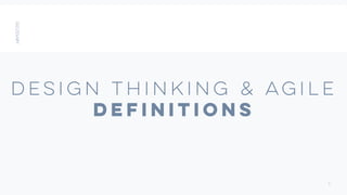 DESIGN THINKING & AGILE
DEFINITIONS
5
 