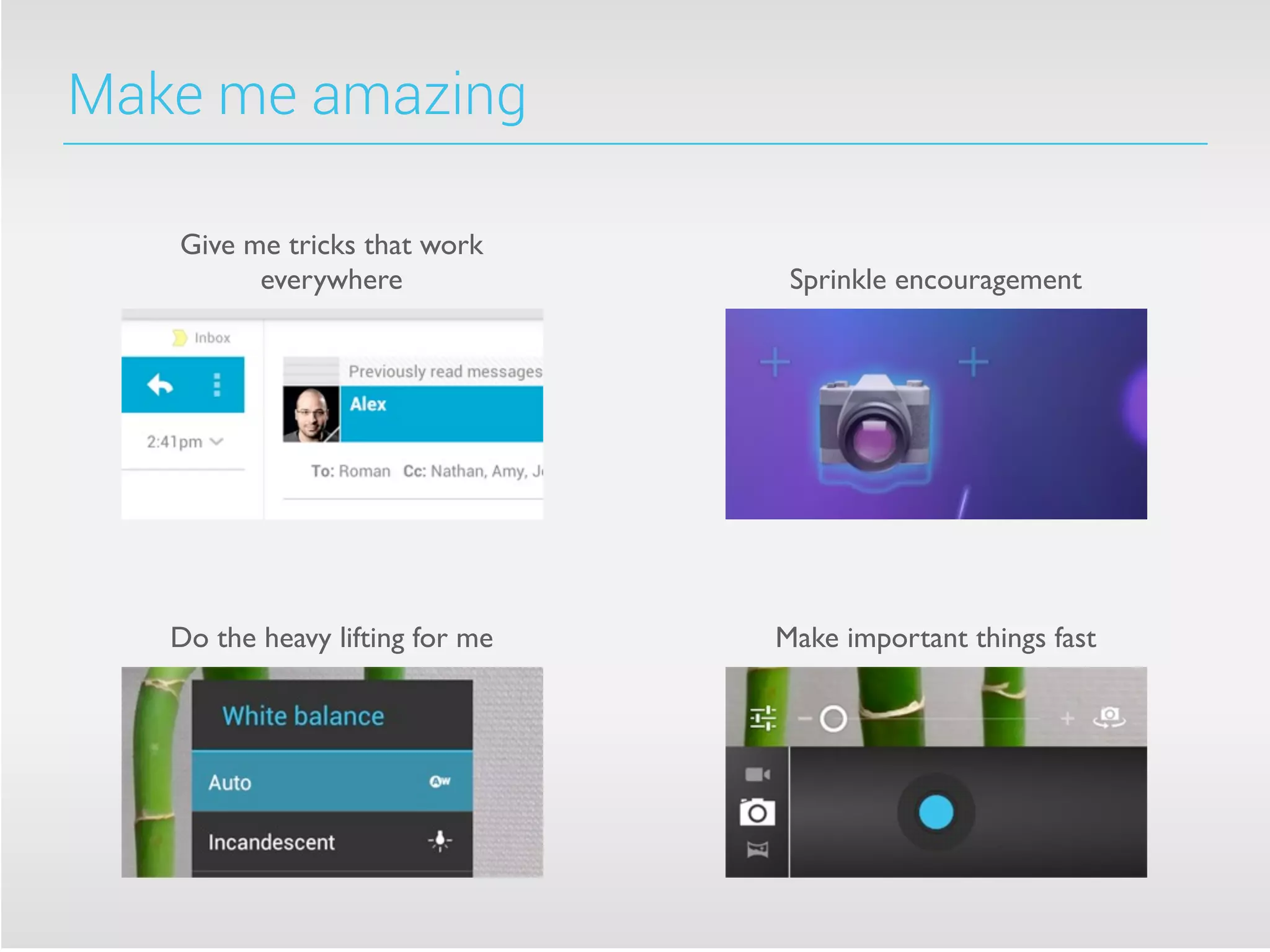 Make me amazing
Give me tricks that work
everywhere Sprinkle encouragement
Do the heavy lifting for me Make important things fast
 