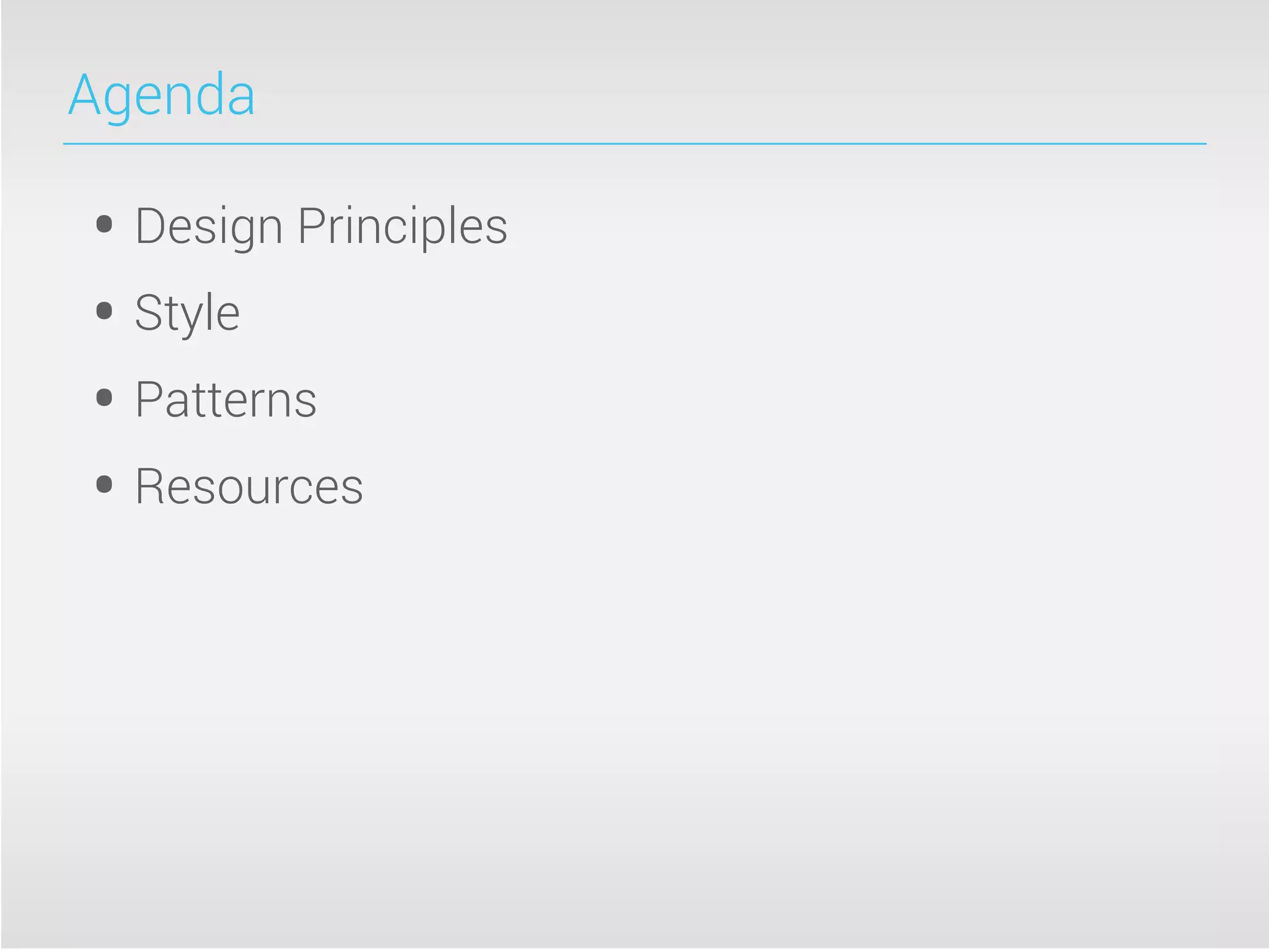 Agenda
• Design Principles
• Style
• Patterns
• Resources
 