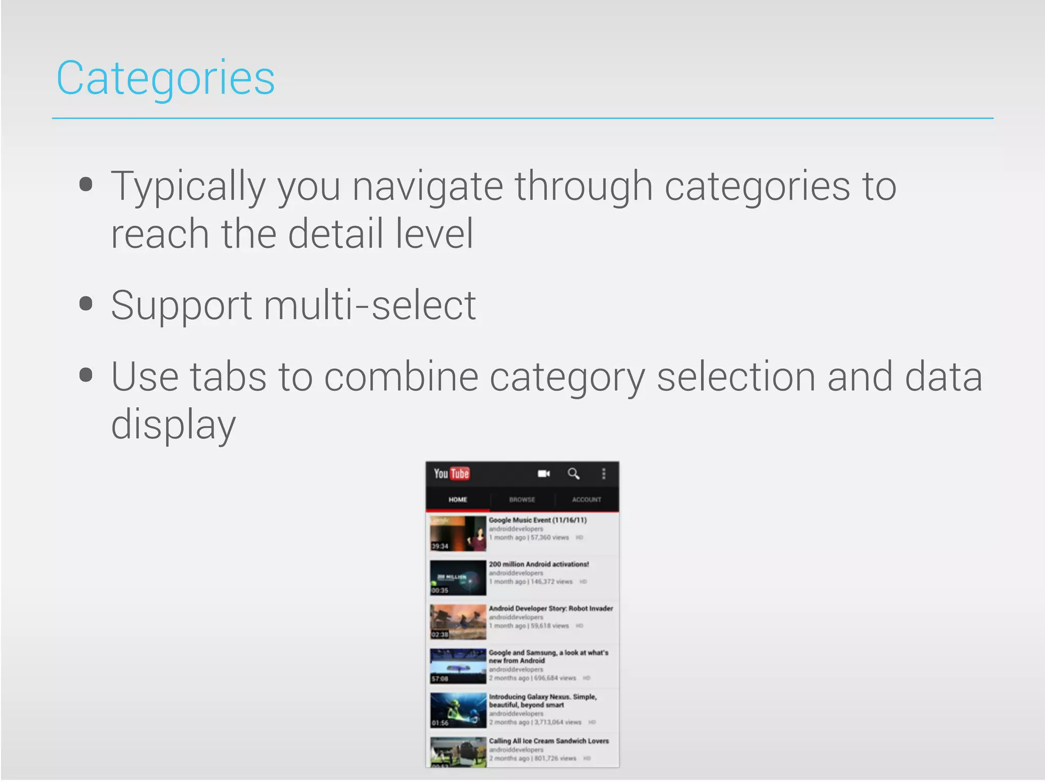 Categories
• Typically you navigate through categories to
reach the detail level
• Support multi-select
• Use tabs to combine category selection and data
display
 