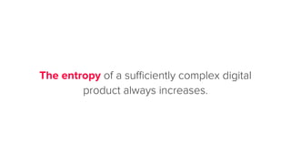 The entropy of a suﬃciently complex digital
product always increases.
 