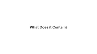 What Does it Contain?
 