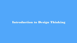 Introduction to Design Thinking
 