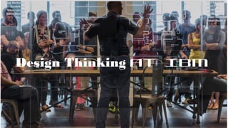 Design Thinking at IBM
 