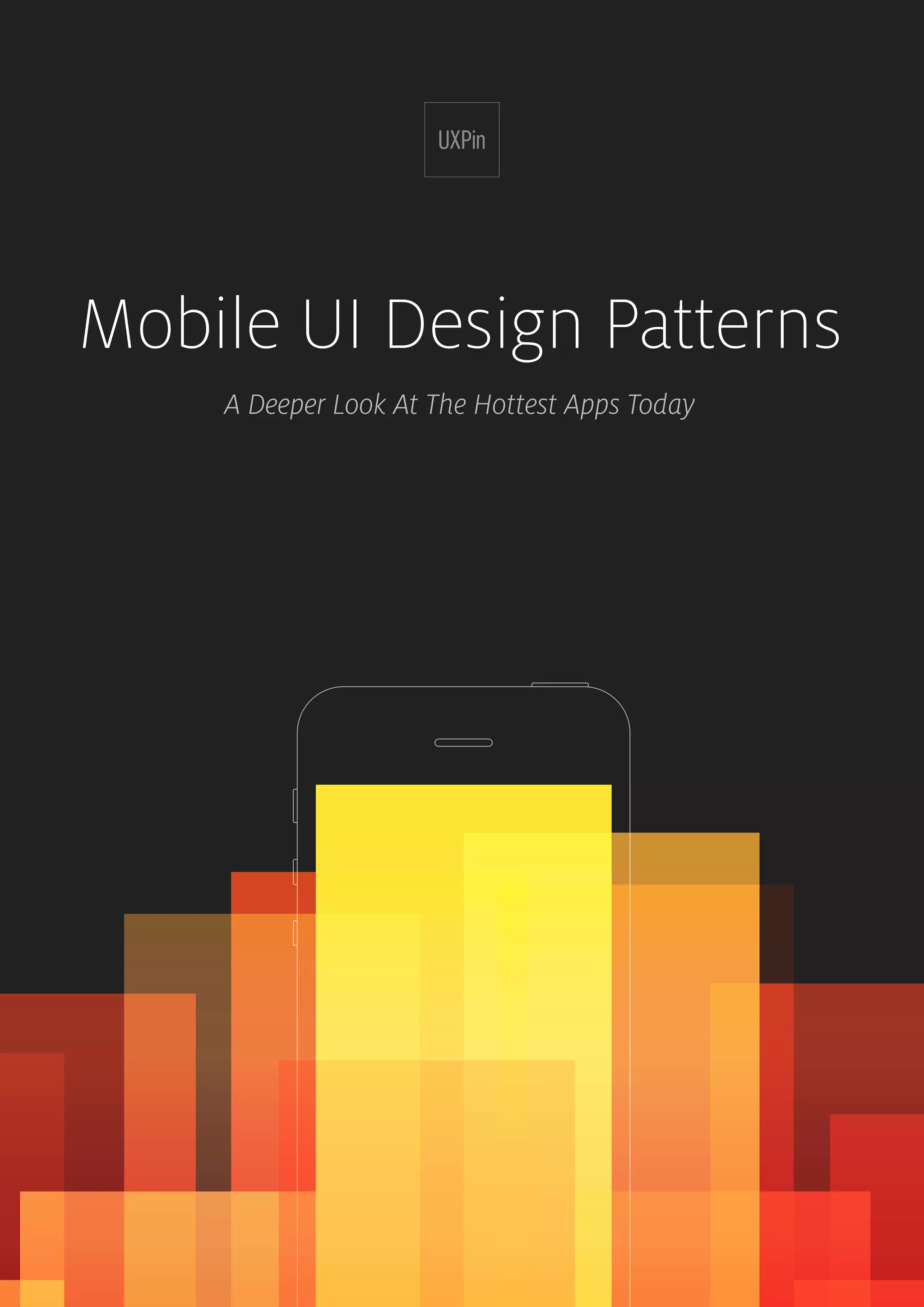 Mobile UI Design Patterns
A Deeper Look At The Hottest Apps Today
 