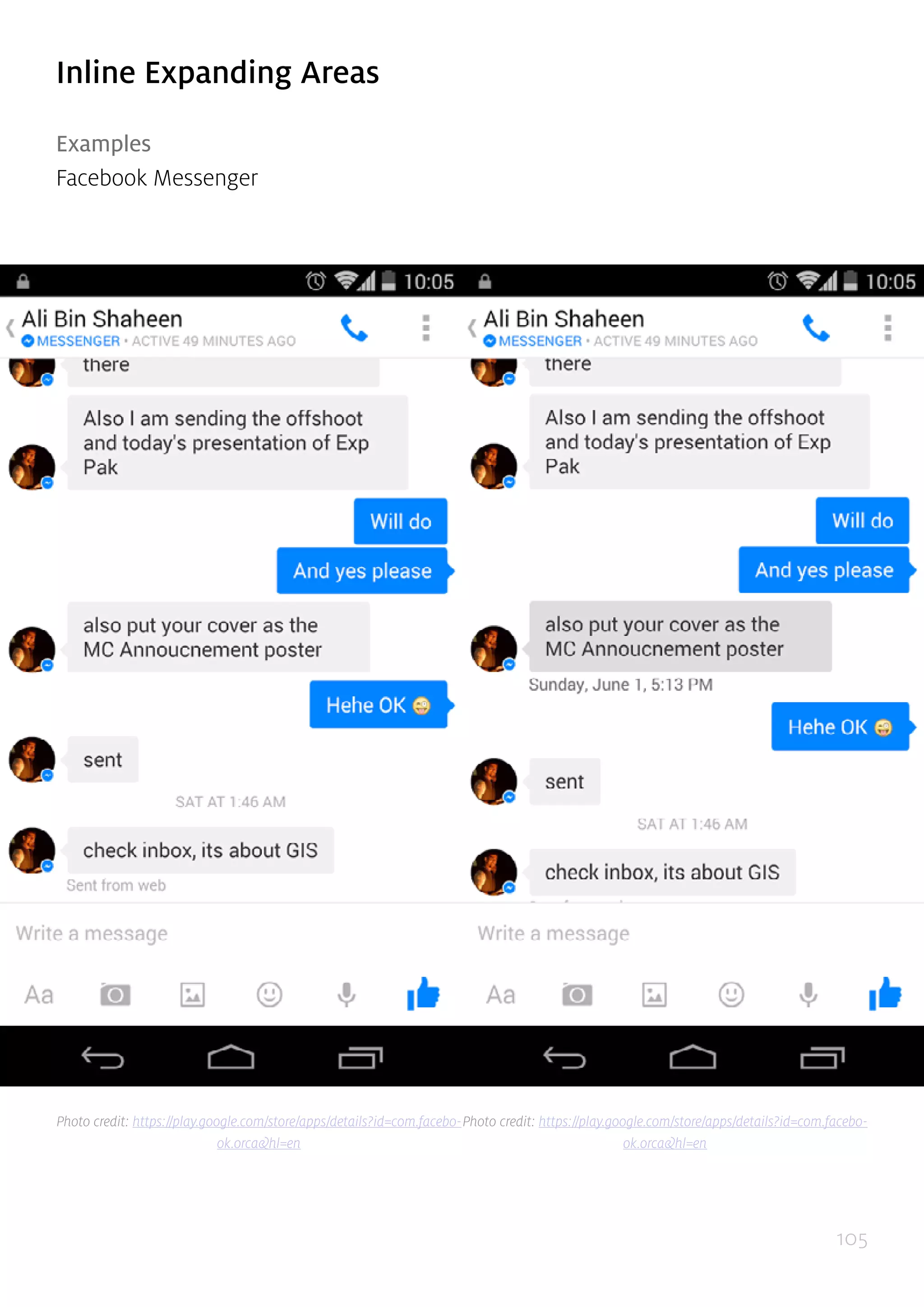 105
Inline Expanding Areas
Examples
Facebook Messenger
Photo credit: https://play.google.com/store/apps/details?id=com.facebo-
ok.orca&hl=en
Photo credit: https://play.google.com/store/apps/details?id=com.facebo-
ok.orca&hl=en
 