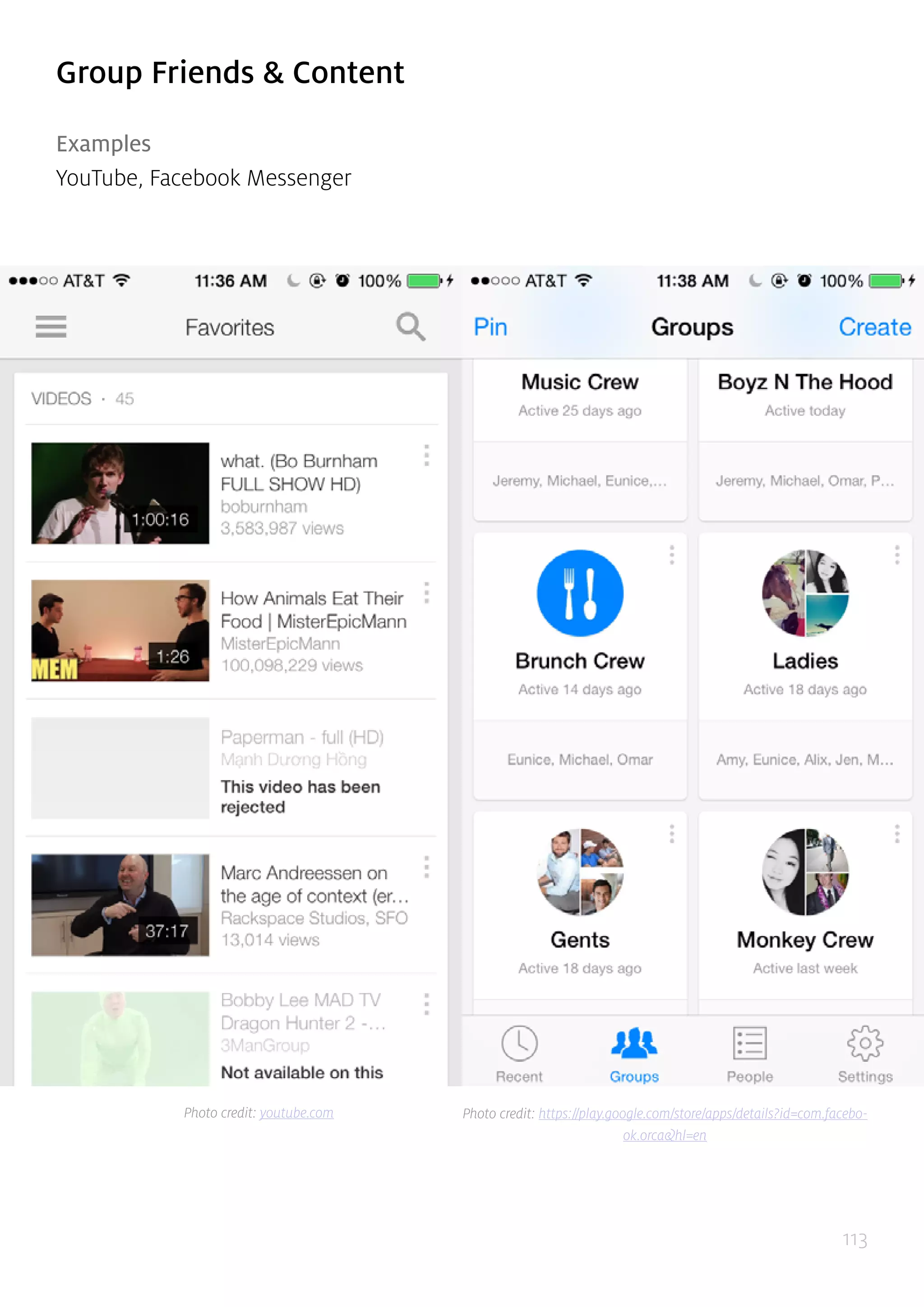 113
Group Friends & Content
Examples
YouTube, Facebook Messenger
Photo credit: youtube.com Photo credit: https://play.google.com/store/apps/details?id=com.facebo-
ok.orca&hl=en
 