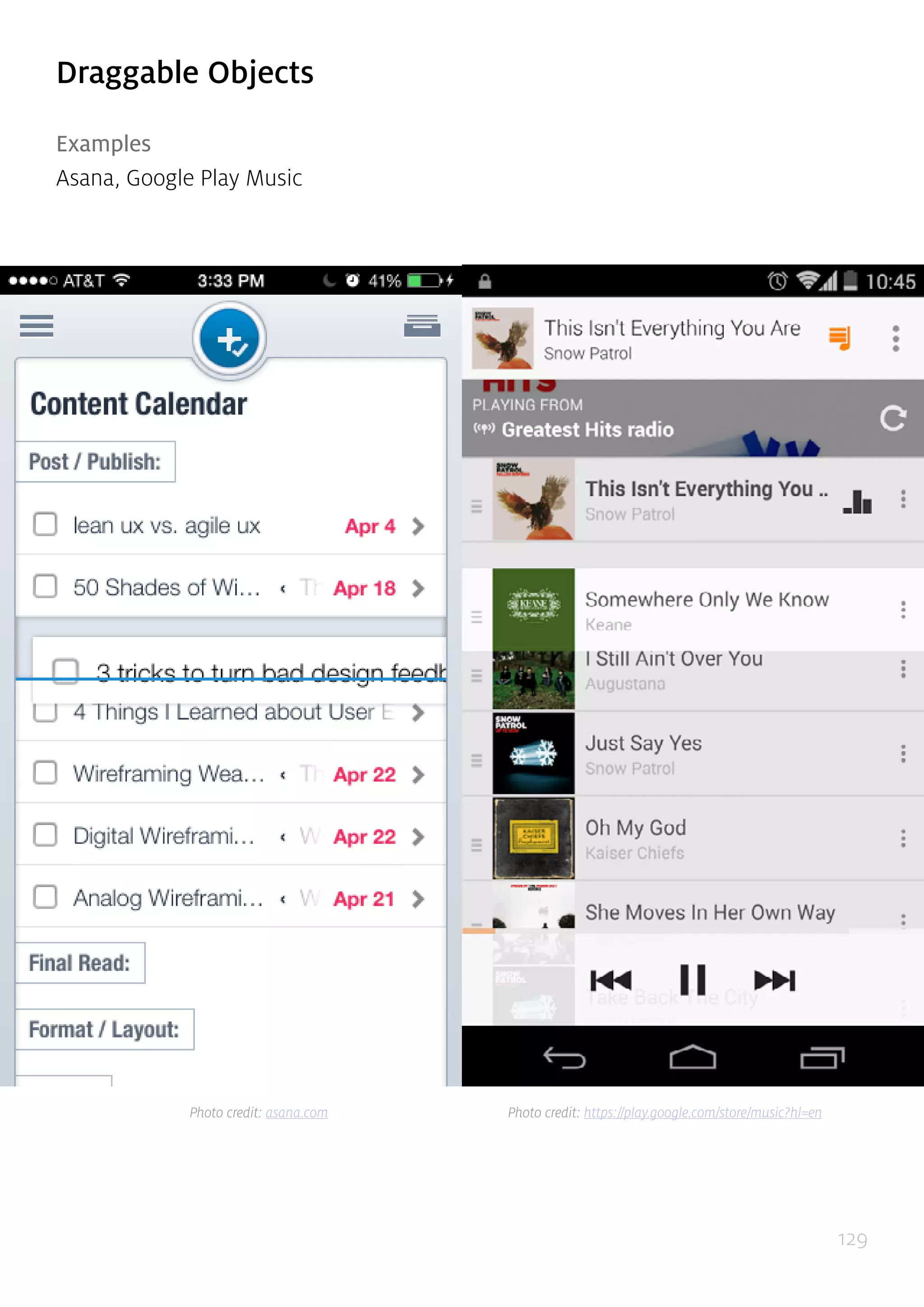 129
Draggable Objects
Examples
Asana, Google Play Music
Photo credit: asana.com Photo credit: https://play.google.com/store/music?hl=en
 
