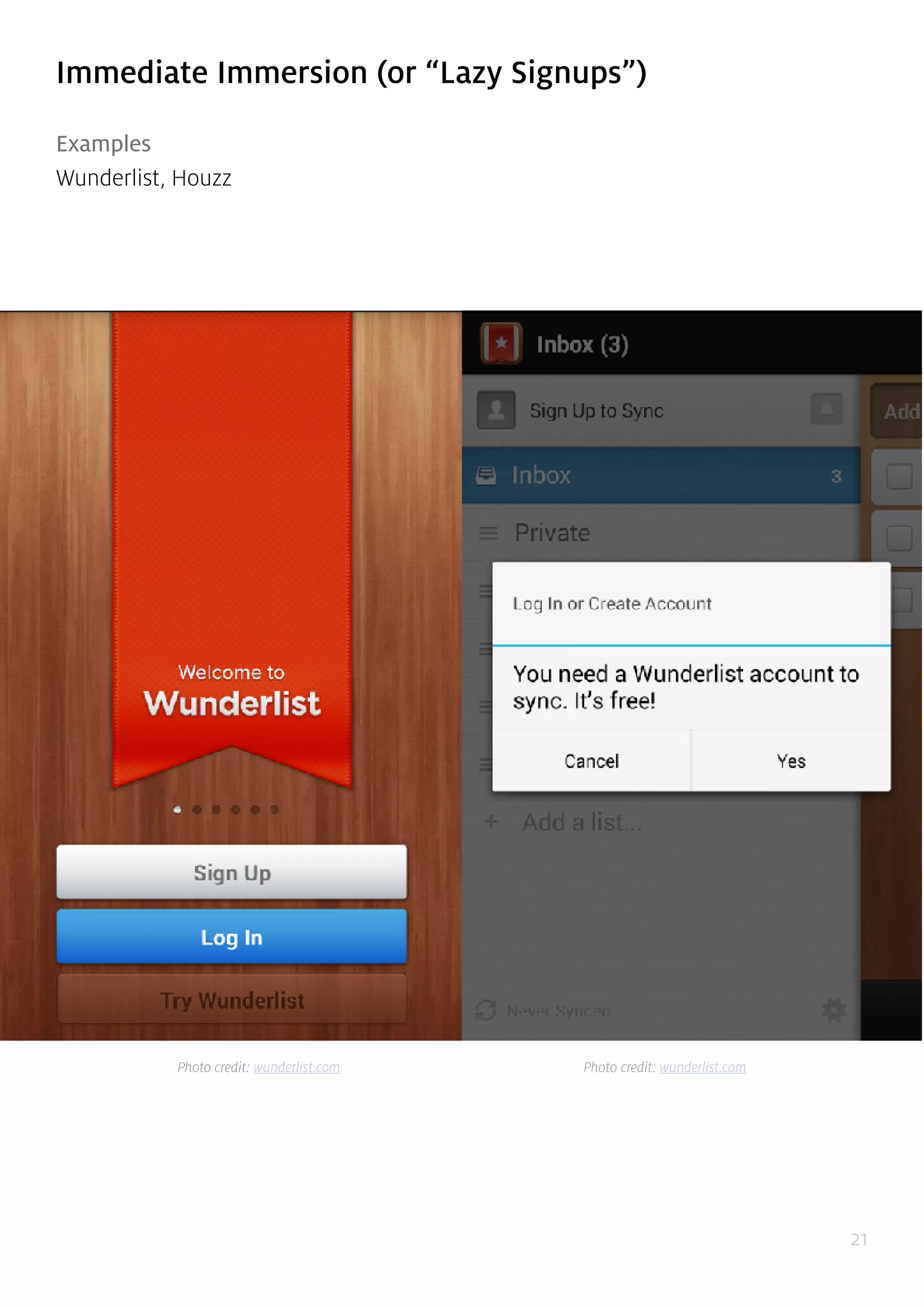 21
Immediate Immersion (or “Lazy Signups”)
Examples
Wunderlist, Houzz
Photo credit: wunderlist.com Photo credit: wunderlist.com
 