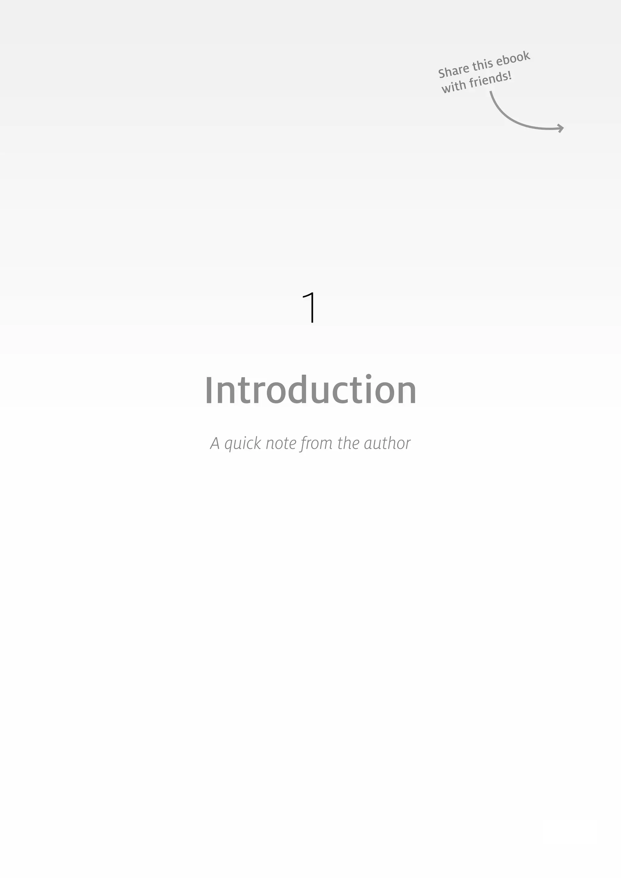 5
1
Introduction
A quick note from the author
Share this ebook
with friends!
 