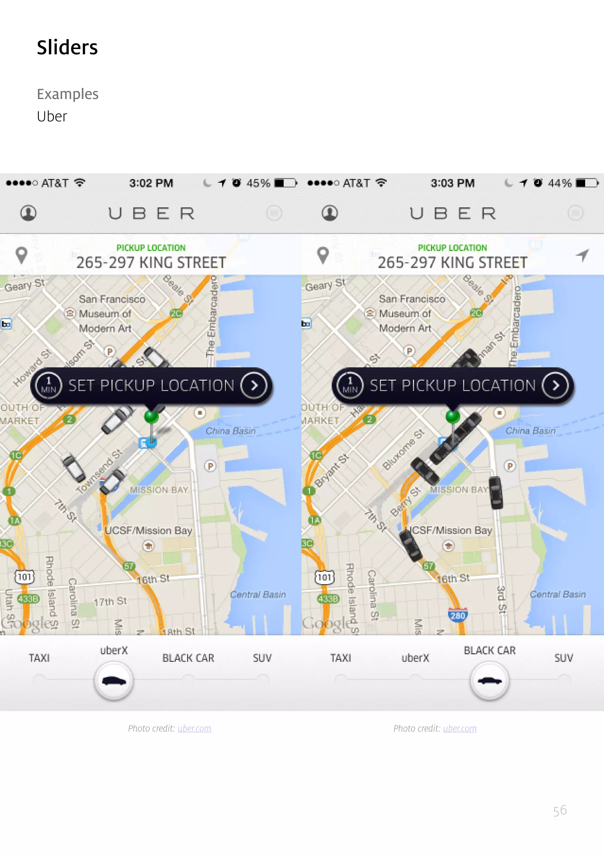 56
Sliders
Examples
Uber
Photo credit: uber.com Photo credit: uber.com
 