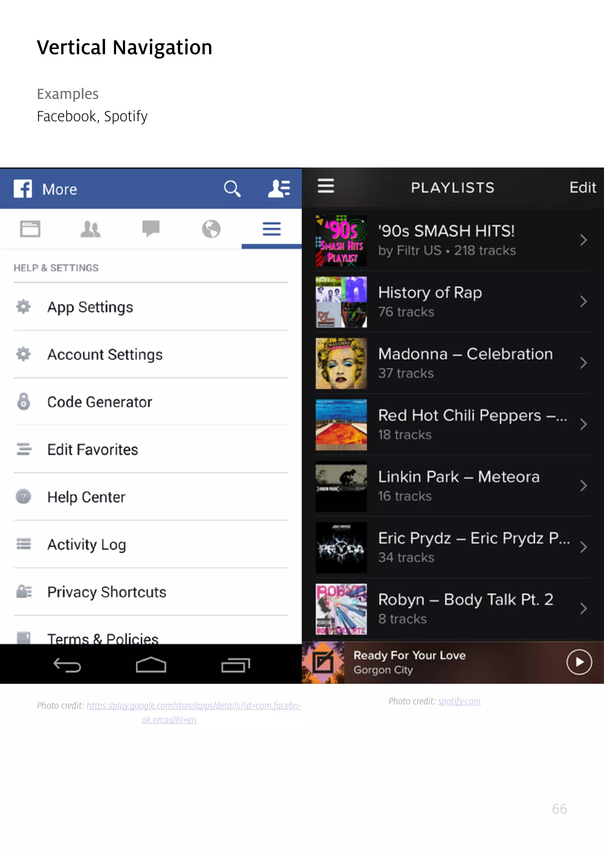 66
Vertical Navigation
Examples
Facebook, Spotify
Photo credit: https://play.google.com/store/apps/details?id=com.facebo-
ok.orca&hl=en
Photo credit: spotify.com
 