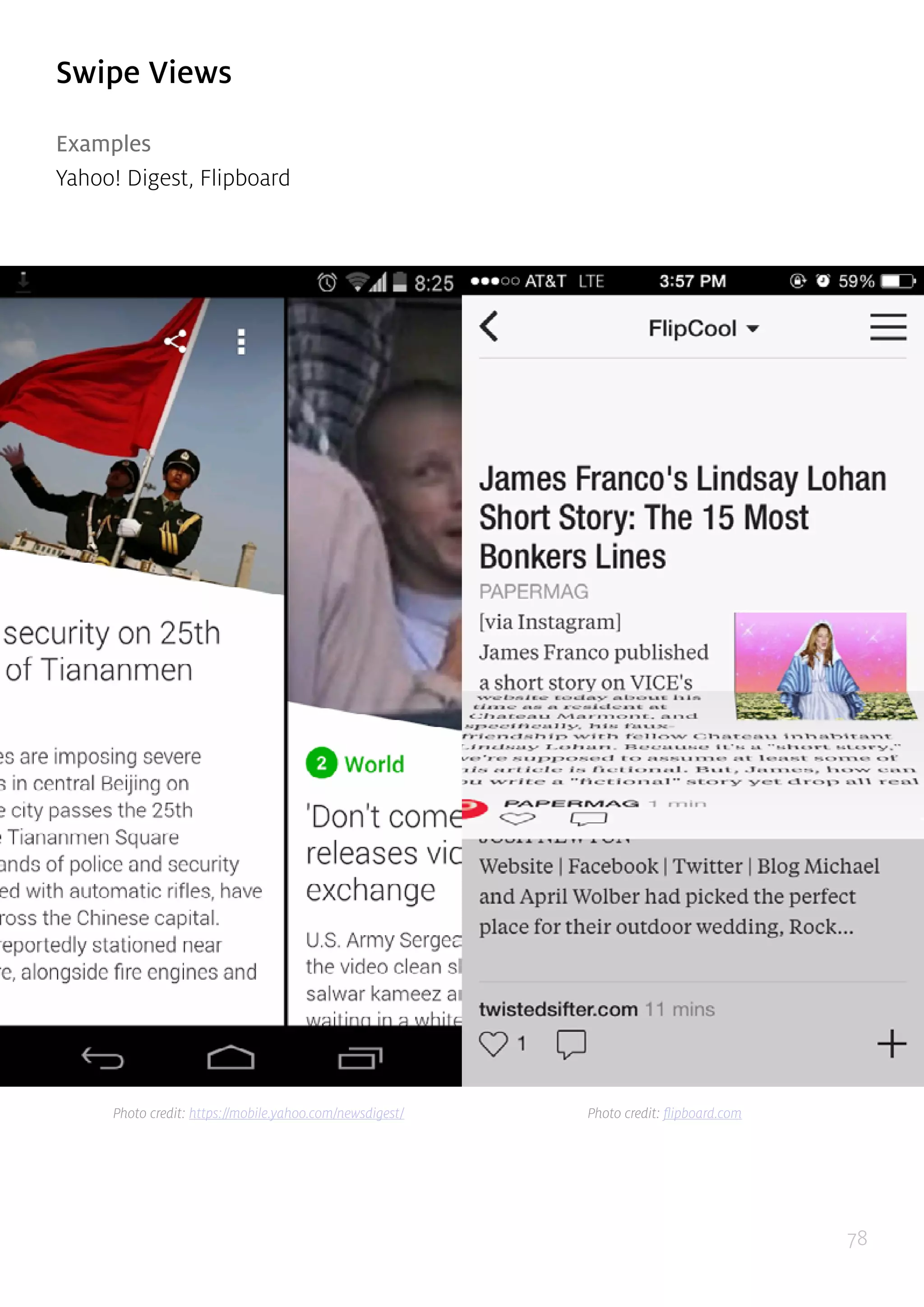 78
Swipe Views
Examples
Yahoo! Digest, Flipboard
Photo credit: https://mobile.yahoo.com/newsdigest/ Photo credit: flipboard.com
 