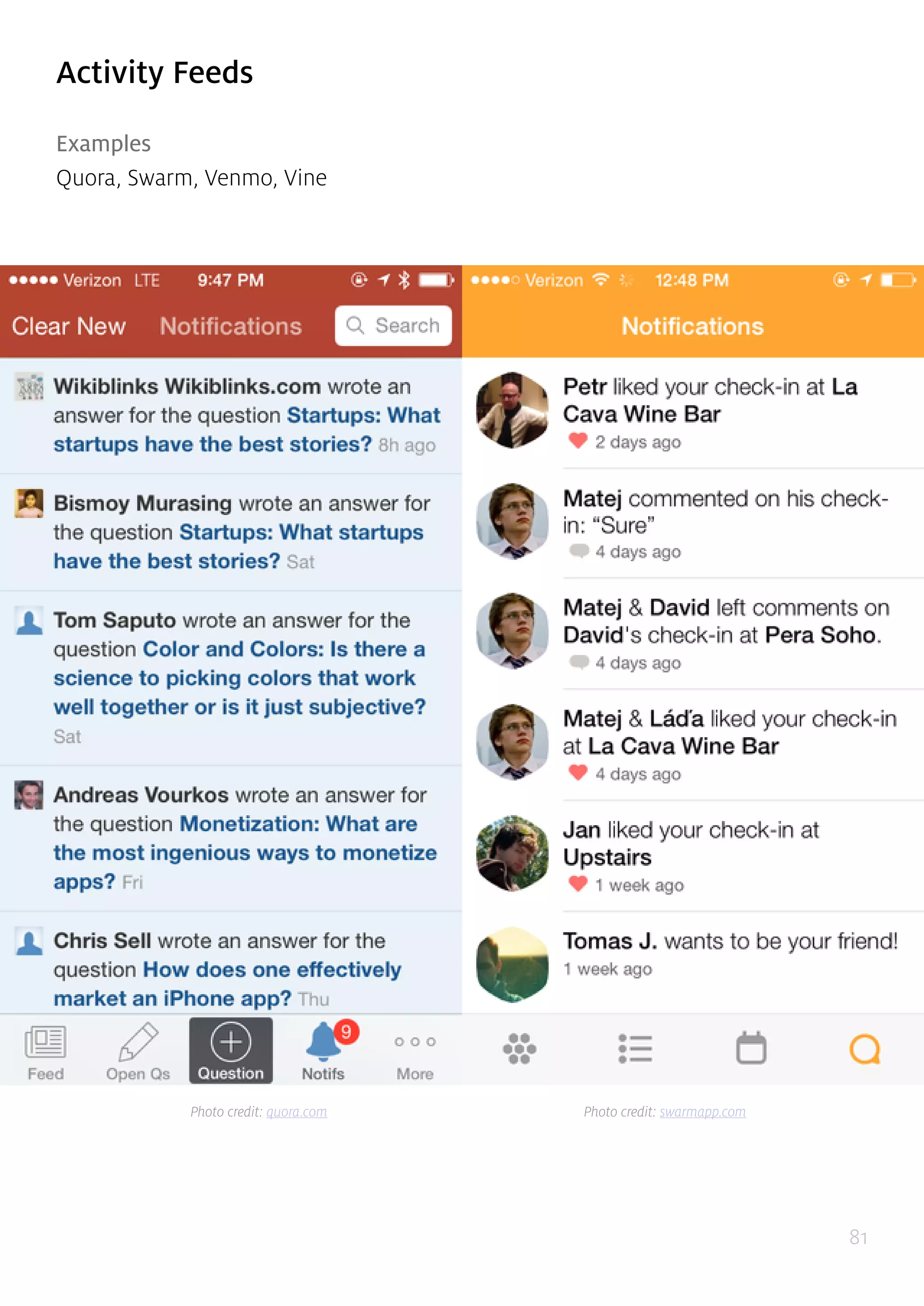 81
Activity Feeds
Examples
Quora, Swarm, Venmo, Vine
Photo credit: quora.com Photo credit: swarmapp.com
 