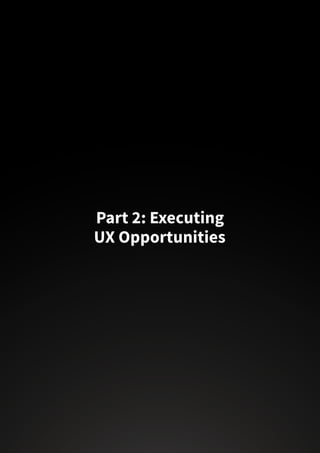 Part 2: Executing
UX Opportunities
 