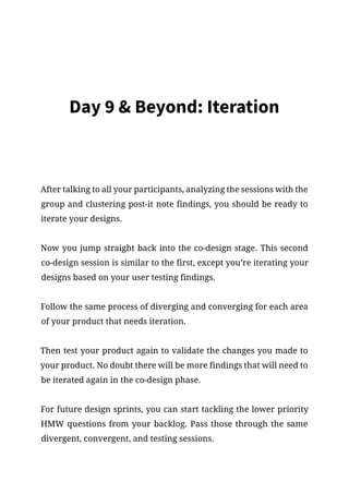 Day 9  Beyond: Iteration
After talking to all your participants, analyzing the sessions with the
group and clustering post...