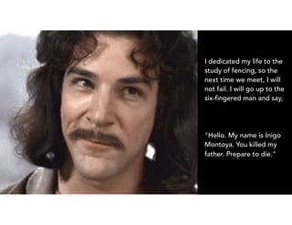 PA S A D E N A U X | D E C E M B E R 2 0 1 6
“ENTERPRISELAND”
I dedicated my life to the
study of fencing, so the
next time we meet, I will
not fail. I will go up to the
six-fingered man and say,
"Hello. My name is Inigo
Montoya. You killed my
father. Prepare to die."
 