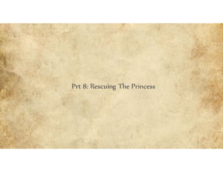 Prt 8: Rescuing The Princess
 