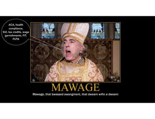 A C A
ACA, health
compliance,
SUI, tax credits, wage
garnishments, FIT,
FUTA
 