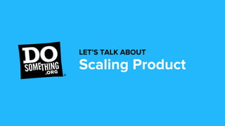 Scaling Product
LET’S TALK ABOUT
 