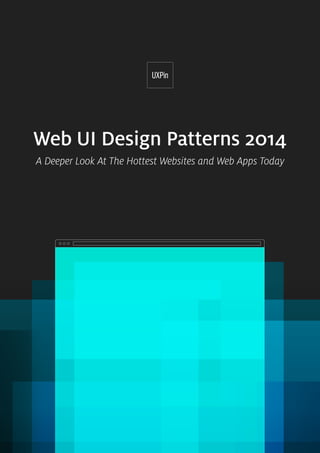 1
Web UI Design Patterns 2014
A Deeper Look At The Hottest Websites and Web Apps Today
 