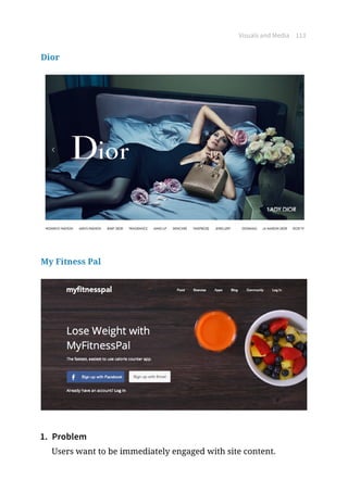 Visuals and Media 113
Dior
My Fitness Pal
1.	 Problem
Users want to be immediately engaged with site content.
 