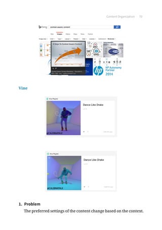 Content Organization 70
Vine
1.	 Problem
The preferred settings of the content change based on the context.
 