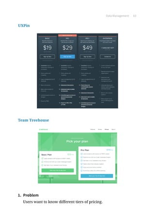 Data Management 83
UXPin
Team Treehouse
1.	 Problem
Users want to know different tiers of pricing.
 