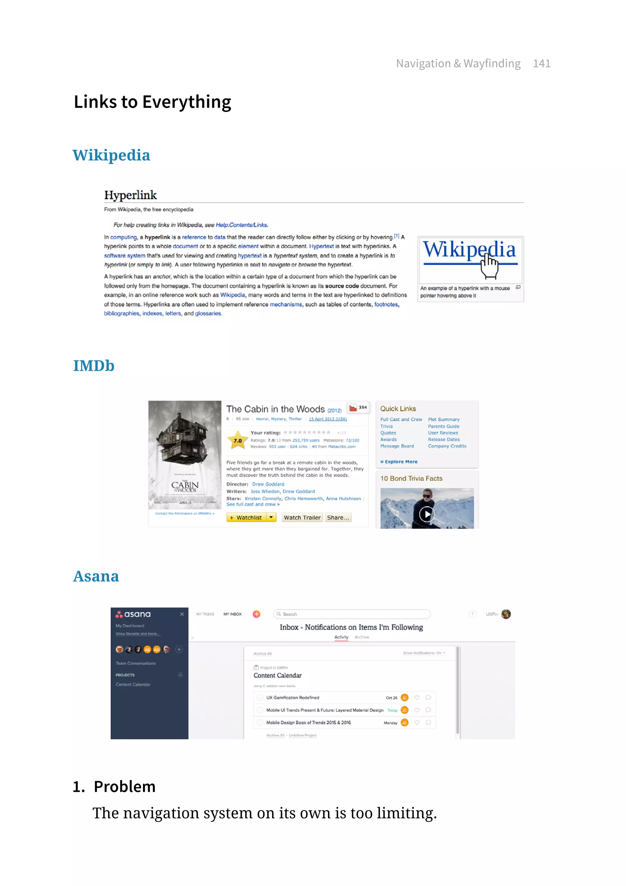 Navigation  Wayfinding 141
Links to Everything
Wikipedia
IMDb
Asana
1.	 Problem
The navigation system on its own is too limiting.
 
