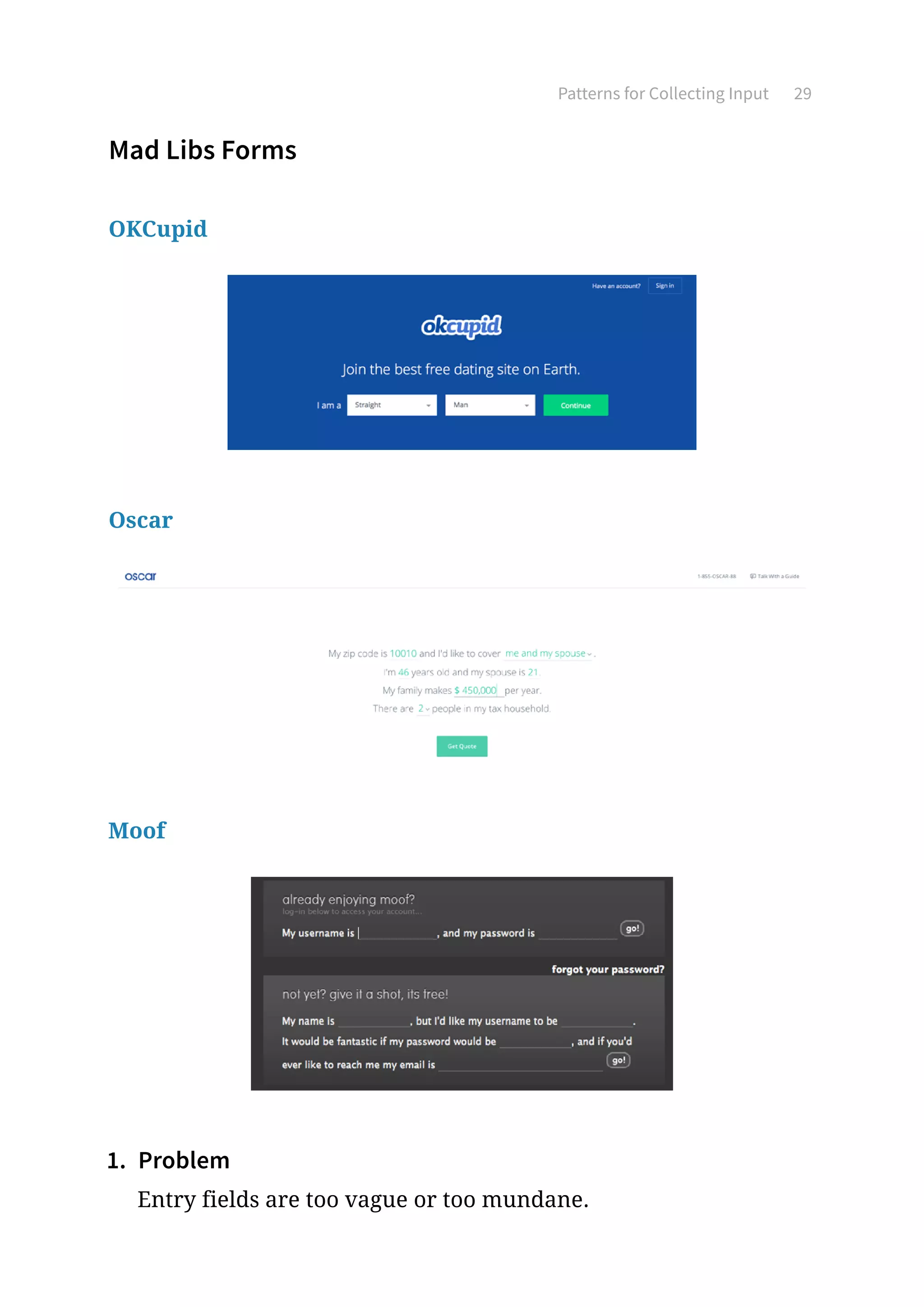 Patterns for Collecting Input 29
Mad Libs Forms
OKCupid
Oscar
Moof
1.	 Problem
Entry fields are too vague or too mundane.
 