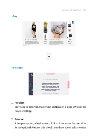 Navigation  Wayfinding 100
eBay
The Hugo
1.	 Problem
Browsing or returning to certain sections on a page involves too
much scrolling.
2.	 Solution
A jump-to option, whether a text link or icon, saves the user time.
As an optional feature, this should not draw too much attention
 