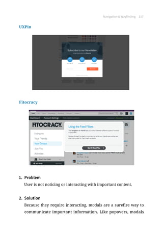 Navigation  Wayfinding 117
UXPin
Fitocracy
1.	 Problem
User is not noticing or interacting with important content.
2.	 Solution
Because they require interacting, modals are a surefire way to
communicate important information. Like popovers, modals
 