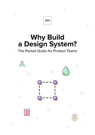Why Build
a Design System?
The Pocket Guide for Product Teams
 